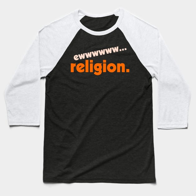 Ew... Religion ))(( Atheist Anti Religious Design Baseball T-Shirt by darklordpug